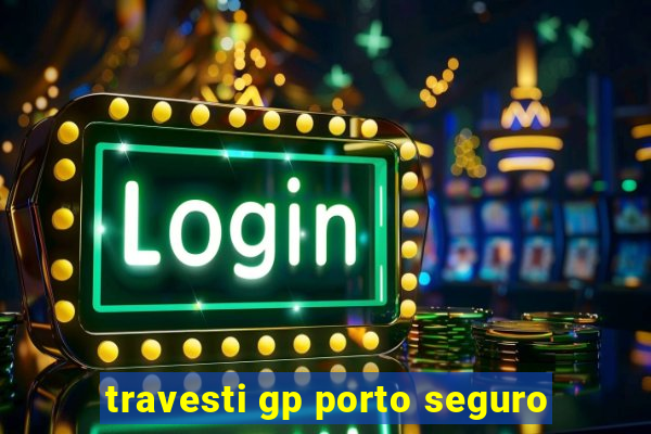 travesti gp porto seguro